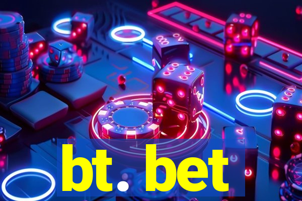 bt. bet
